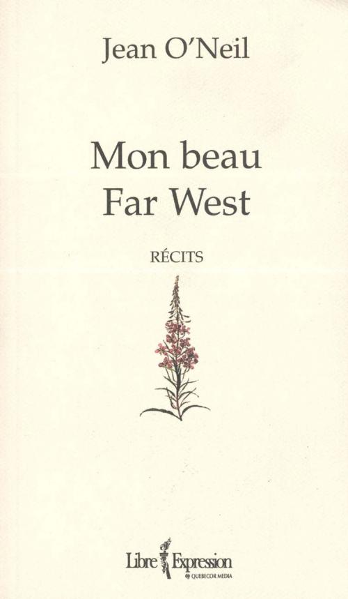Cover of the book Mon beau Far West by Jean O'Neil, Libre Expression
