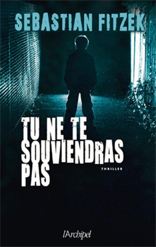 Cover of the book Tu ne te souviendras pas by Sebastian Fitzek, Archipel