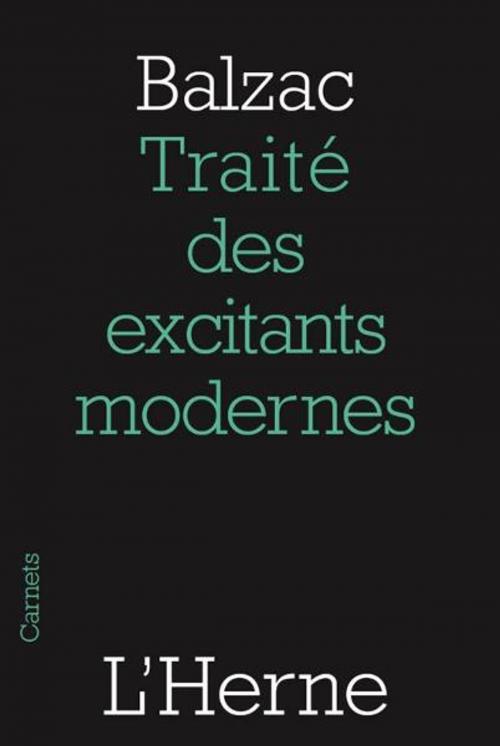 Cover of the book Traité des excitants modernes by Honoré de Balzac, Editions de  L'Herne