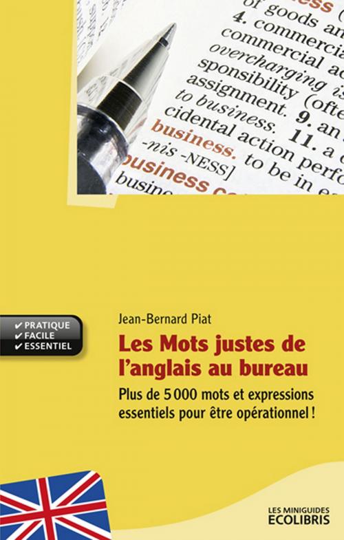 Cover of the book Les mots justes de l'anglais au bureau by Jean Bernard Piat, Ixelles Editions