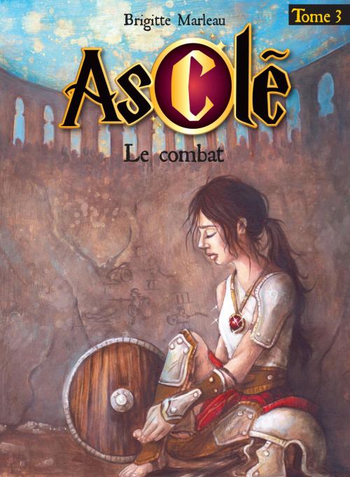 Cover of the book Asclé tome 3 - Le combat by Brigitte Marleau, Boomerang éditeur jeunesse