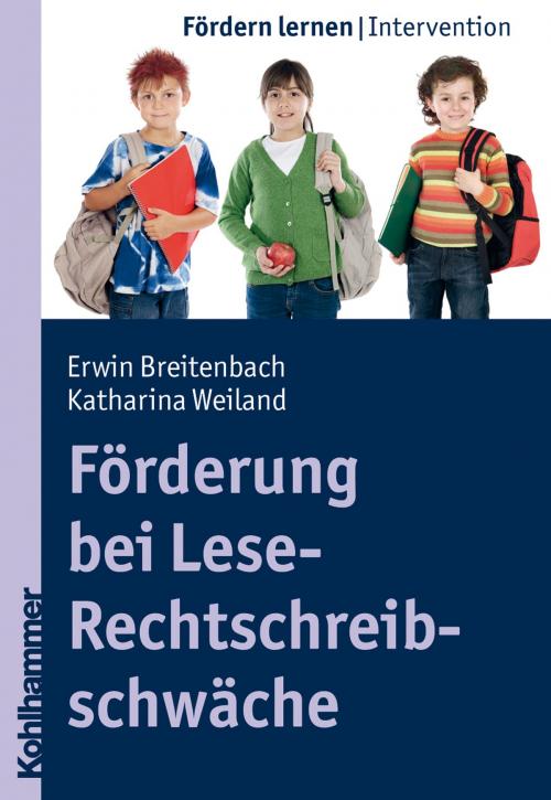 Cover of the book Förderung bei Lese-Rechtschreibschwäche by Erwin Breitenbach, Katharina Weiland, Stephan Ellinger, Kohlhammer Verlag