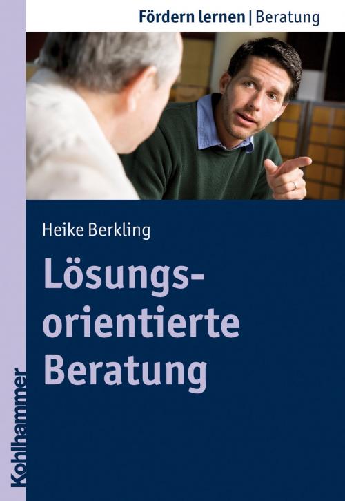 Cover of the book Lösungsorientierte Beratung by Heike Berkling, Stephan Ellinger, Kohlhammer Verlag
