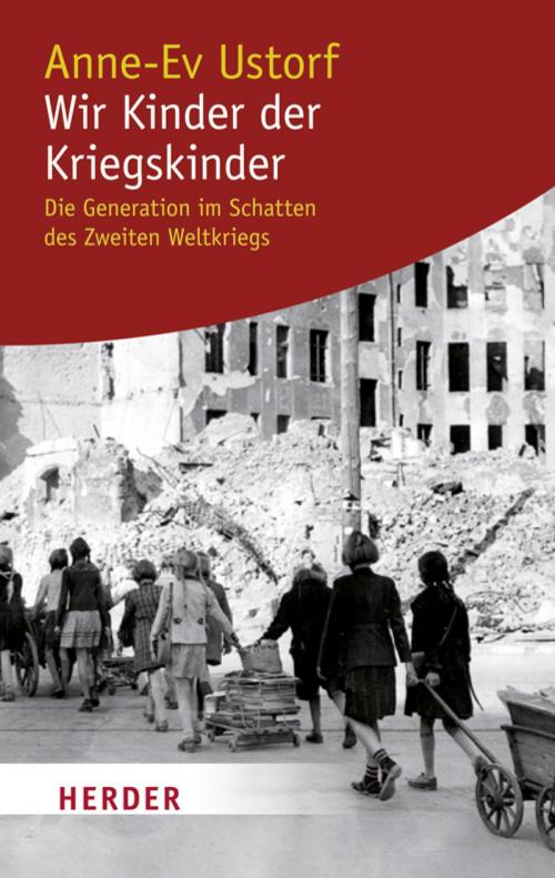 Cover of the book Wir Kinder der Kriegskinder by Anne-Ev Ustorf, Verlag Herder