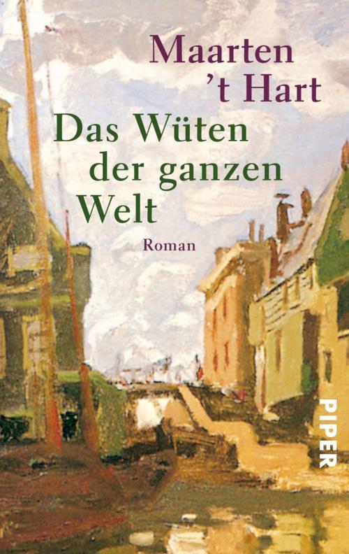 Cover of the book Das Wüten der ganzen Welt by Maarten 't Hart, Piper ebooks