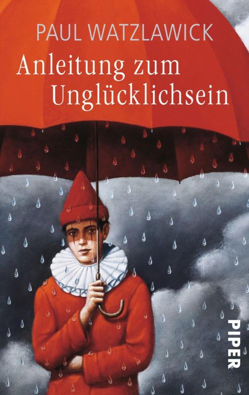Cover of the book Anleitung zum Unglücklichsein by Paul Watzlawick, Piper ebooks