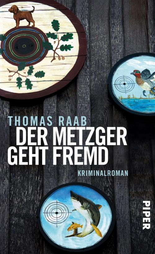 Cover of the book Der Metzger geht fremd by Thomas Raab, Piper ebooks
