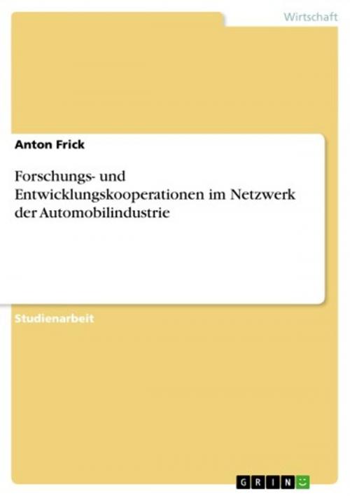 Cover of the book Forschungs- und Entwicklungskooperationen im Netzwerk der Automobilindustrie by Anton Frick, GRIN Verlag