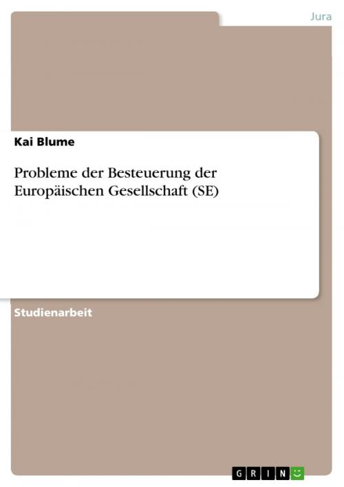 Cover of the book Probleme der Besteuerung der Europäischen Gesellschaft (SE) by Kai Blume, GRIN Verlag
