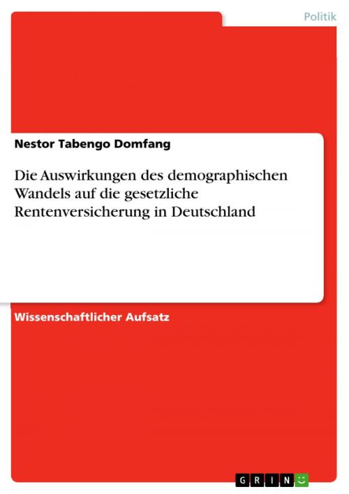 Cover of the book Die Auswirkungen des demographischen Wandels auf die gesetzliche Rentenversicherung in Deutschland by Nestor Tabengo Domfang, GRIN Verlag