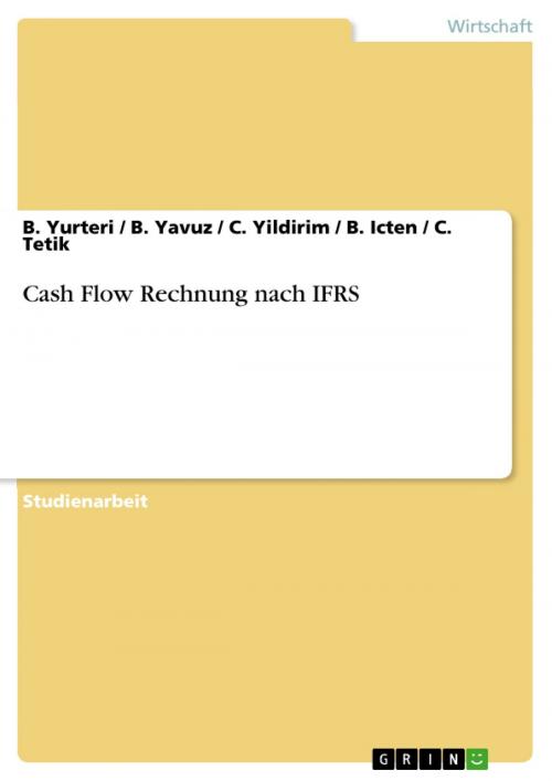 Cover of the book Cash Flow Rechnung nach IFRS by B. Yurteri, B. Yavuz, C. Yildirim, B. Icten, C. Tetik, GRIN Verlag