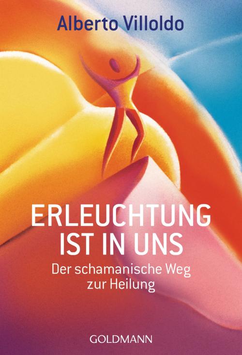 Cover of the book Erleuchtung ist in uns by Alberto Villoldo, Goldmann Verlag