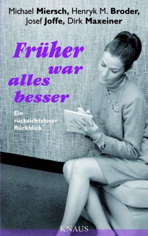 Cover of the book Früher war alles besser by Michael Miersch, Henryk M. Broder, Josef Joffe, Dirk Maxeiner, Albrecht Knaus Verlag