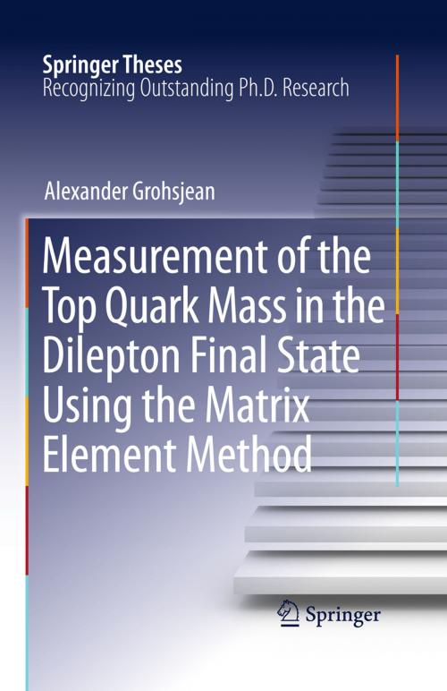 Cover of the book Measurement of the Top Quark Mass in the Dilepton Final State Using the Matrix Element Method by Alexander Grohsjean, Springer Berlin Heidelberg