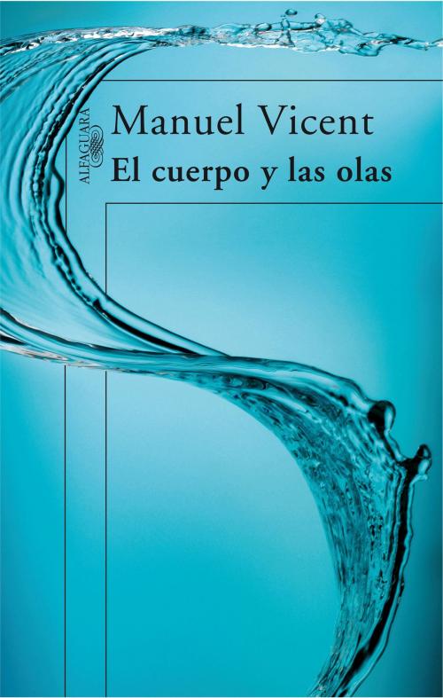 Cover of the book El cuerpo y las olas by Manuel Vicent, Penguin Random House Grupo Editorial España