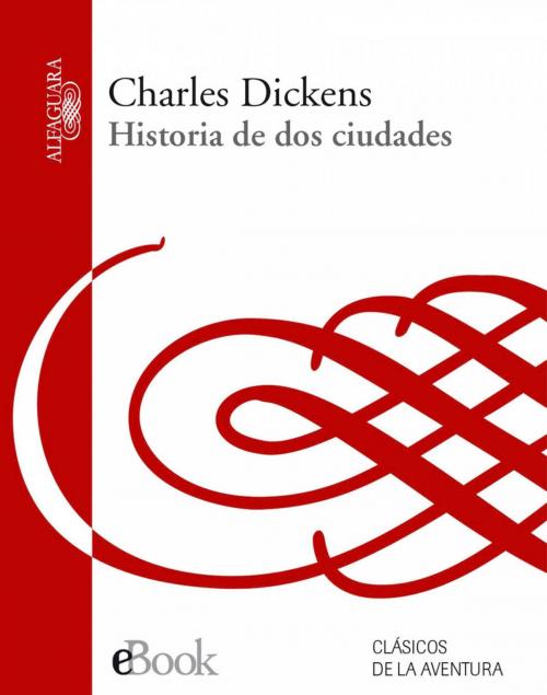 Cover of the book Historia de dos ciudades by Charles Dickens, Penguin Random House Grupo Editorial España
