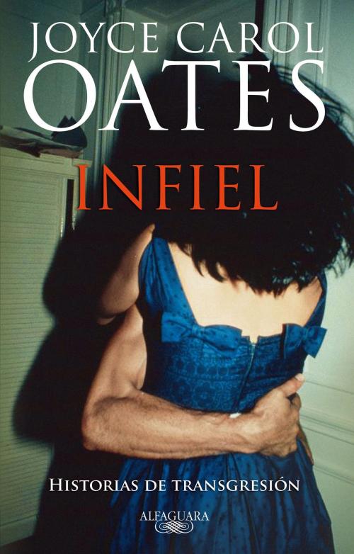 Cover of the book Infiel by Joyce Carol Oates, Penguin Random House Grupo Editorial España