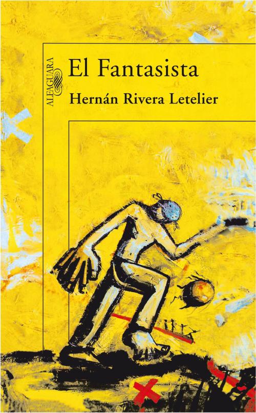 Cover of the book El Fantasista by Hernán Rivera Letelier, Penguin Random House Grupo Editorial España