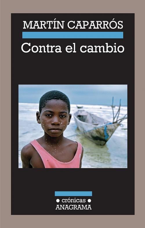 Cover of the book Contra el cambio by Martín Caparrós, Editorial Anagrama