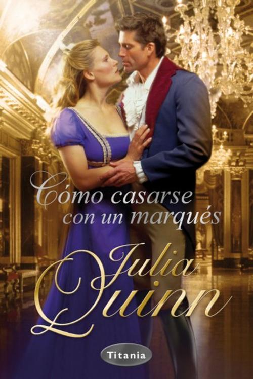 Cover of the book Cómo casarse con un marqués by Julia Quinn, Titania