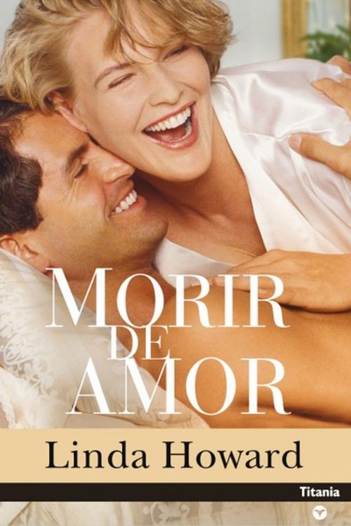 Cover of the book Morir de amor by Linda Howard, Titania