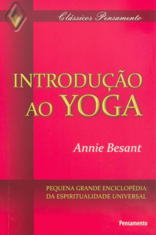 Cover of the book Introdução ao yoga by Annie Besant, Editora Pensamento