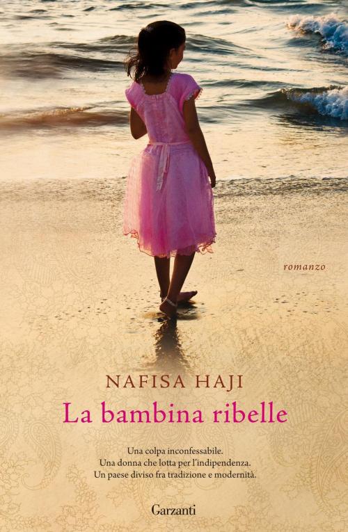 Cover of the book La bambina ribelle by Nafisa Haji, Garzanti