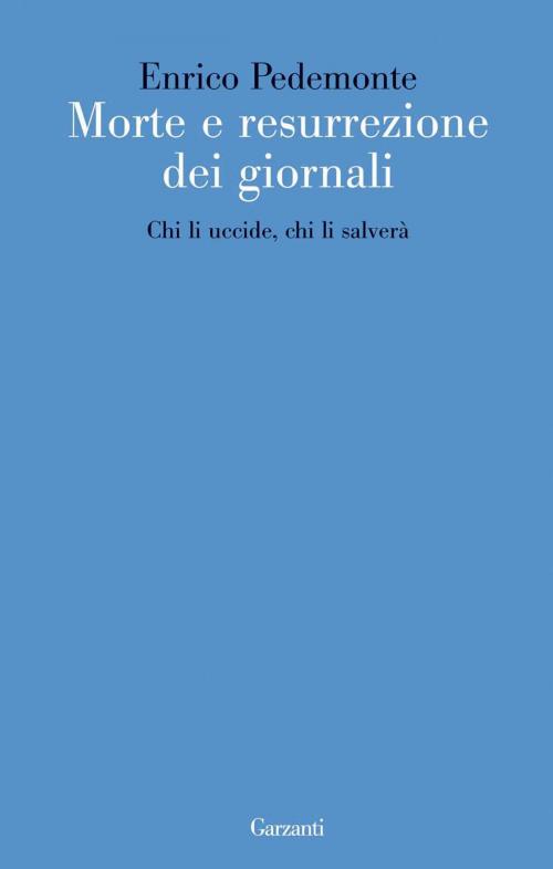 Cover of the book Morte e resurrezione dei giornali by Enrico Pedemonte, Garzanti