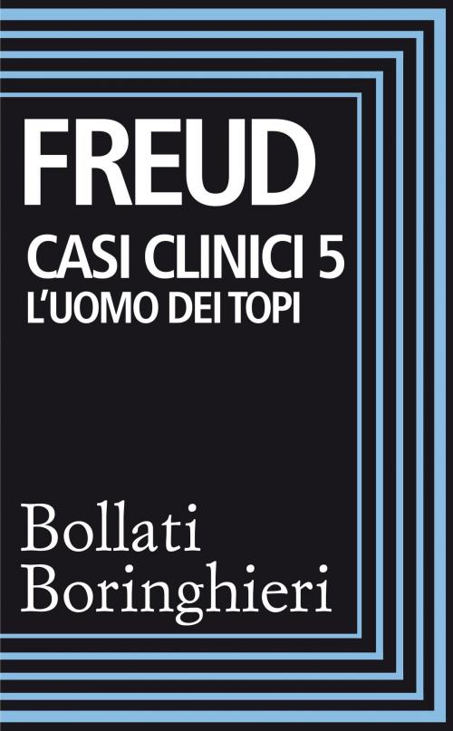 Cover of the book Casi clinici 5: L'uomo dei topi by Sigmund Freud, Bollati Boringhieri