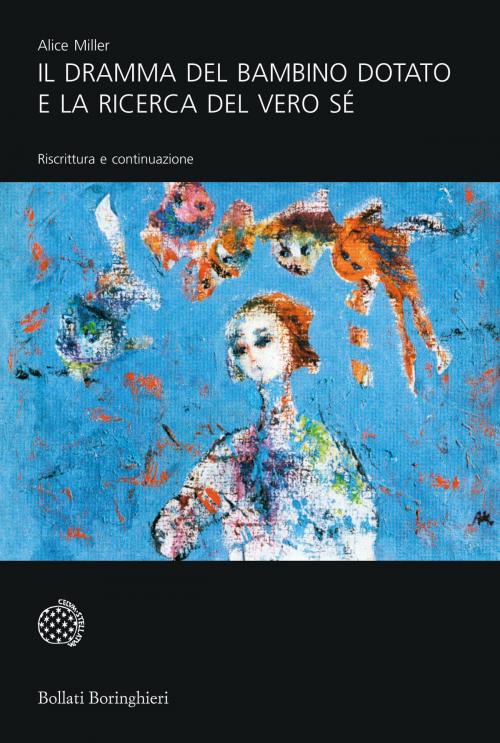 Cover of the book Il dramma del bambino dotato e la ricerca del vero Sé by Alice Miller, Bollati Boringhieri