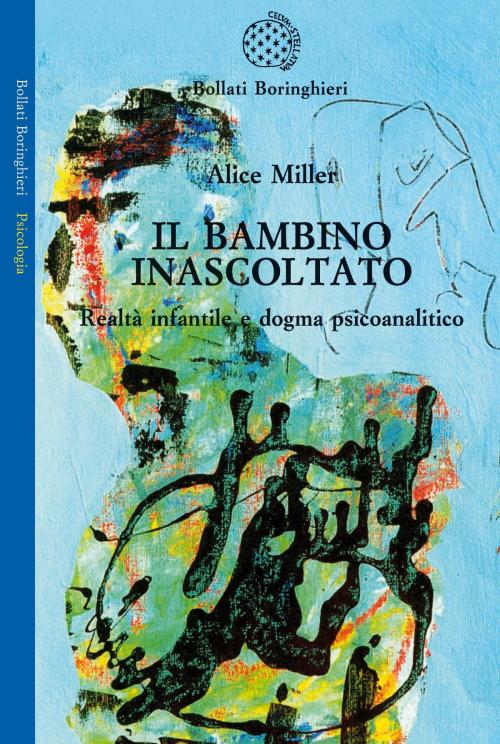 Cover of the book Il bambino inascoltato by Alice Miller, Bollati Boringhieri