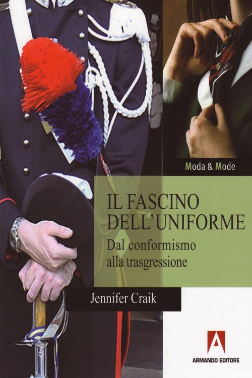 Cover of the book Il fascino dell’uniforme by Jennifer Craik, Armando Editore
