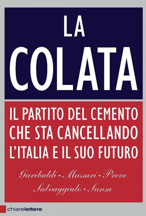 Cover of the book La colata by Ferruccio Sansa, Andrea Garibaldi, Antonio Massari, Marco Preve, Giuseppe Salvaggiulo, Chiarelettere