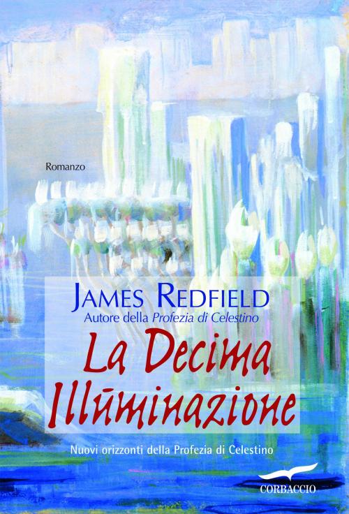 Cover of the book La Decima Illuminazione by James Redfield, Corbaccio