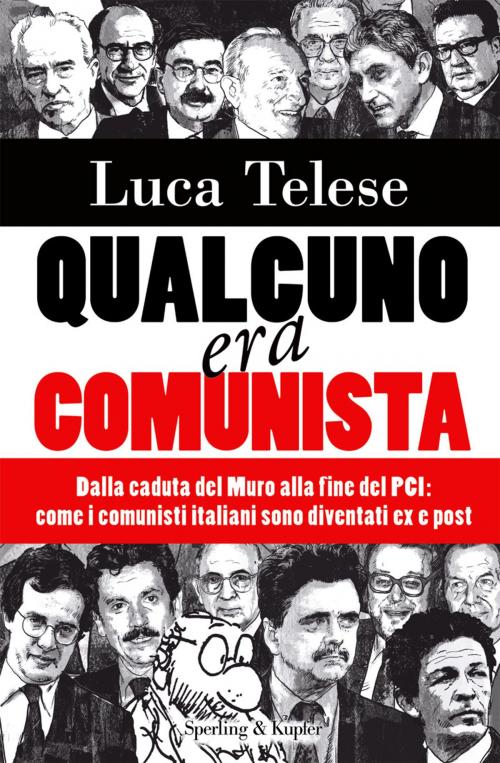 Cover of the book Qualcuno era comunista: Dalla caduta del Muro alla fine del PC: come i Comunisti italiani sono diventati ex e post by Luca Telese, SPERLING & KUPFER