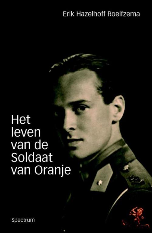 Cover of the book Het leven van de Soldaat van Oranje by Erik Hazelhoff Roelfzema, Uitgeverij Unieboek | Het Spectrum