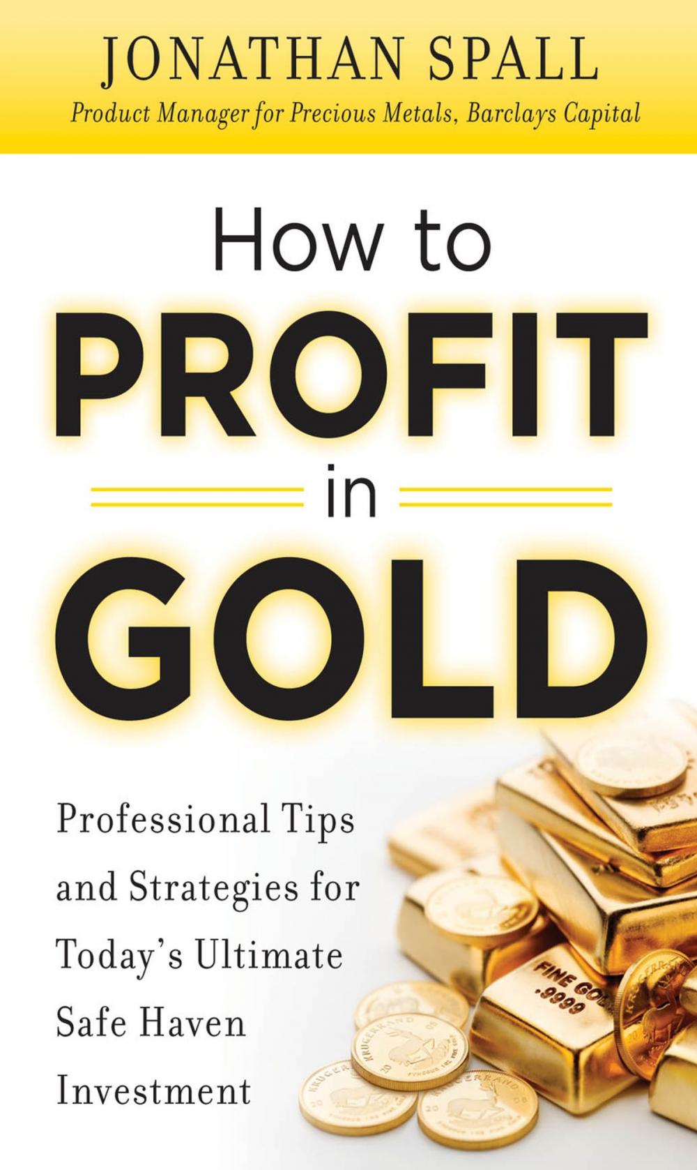 Big bigCover of How to Profit in Gold: Professional Tips and Strategies for Today’s Ultimate Safe Haven Investment