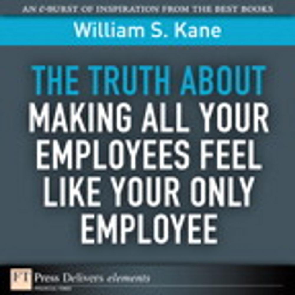 Big bigCover of The Truth About Making All Your Employees Feel Like Your Only Employee
