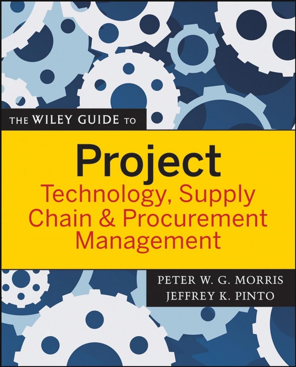 Big bigCover of The Wiley Guide to Project Technology, Supply Chain, and Procurement Management