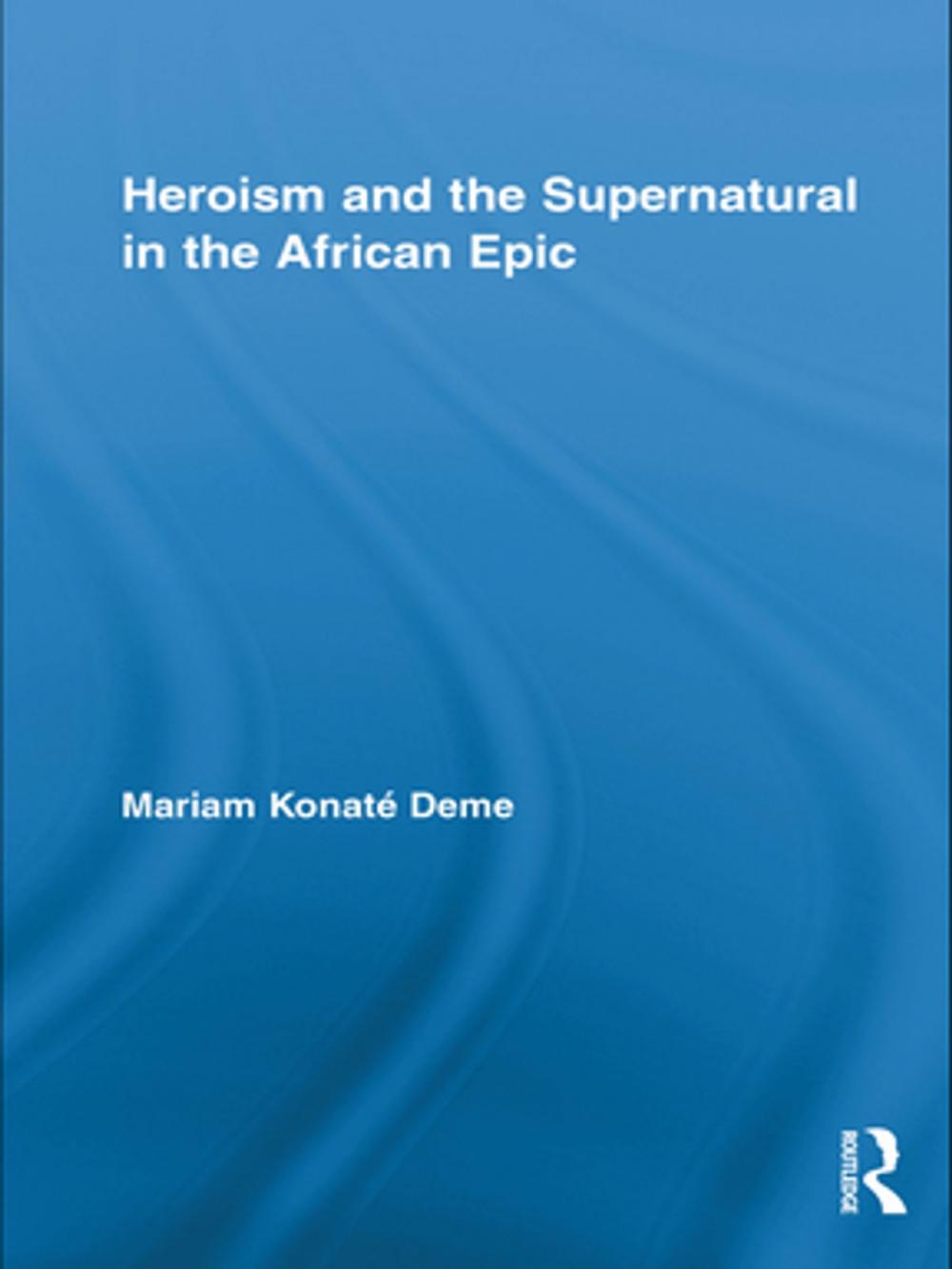 Big bigCover of Heroism and the Supernatural in the African Epic