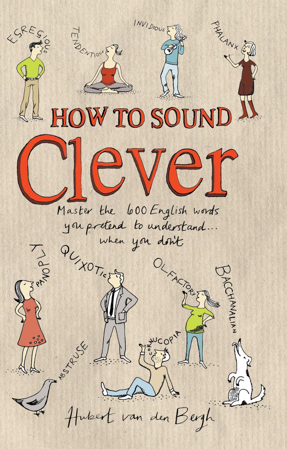 Big bigCover of How to Sound Clever: Master the 600 English words you pretend to understand…when you don't