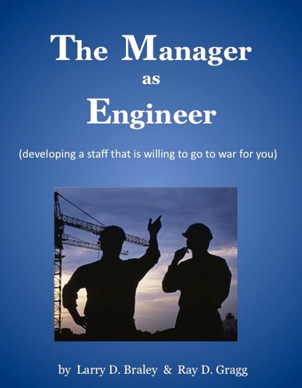 Big bigCover of The Manager as Engineer (developing a staff that is willing to go to war for you)