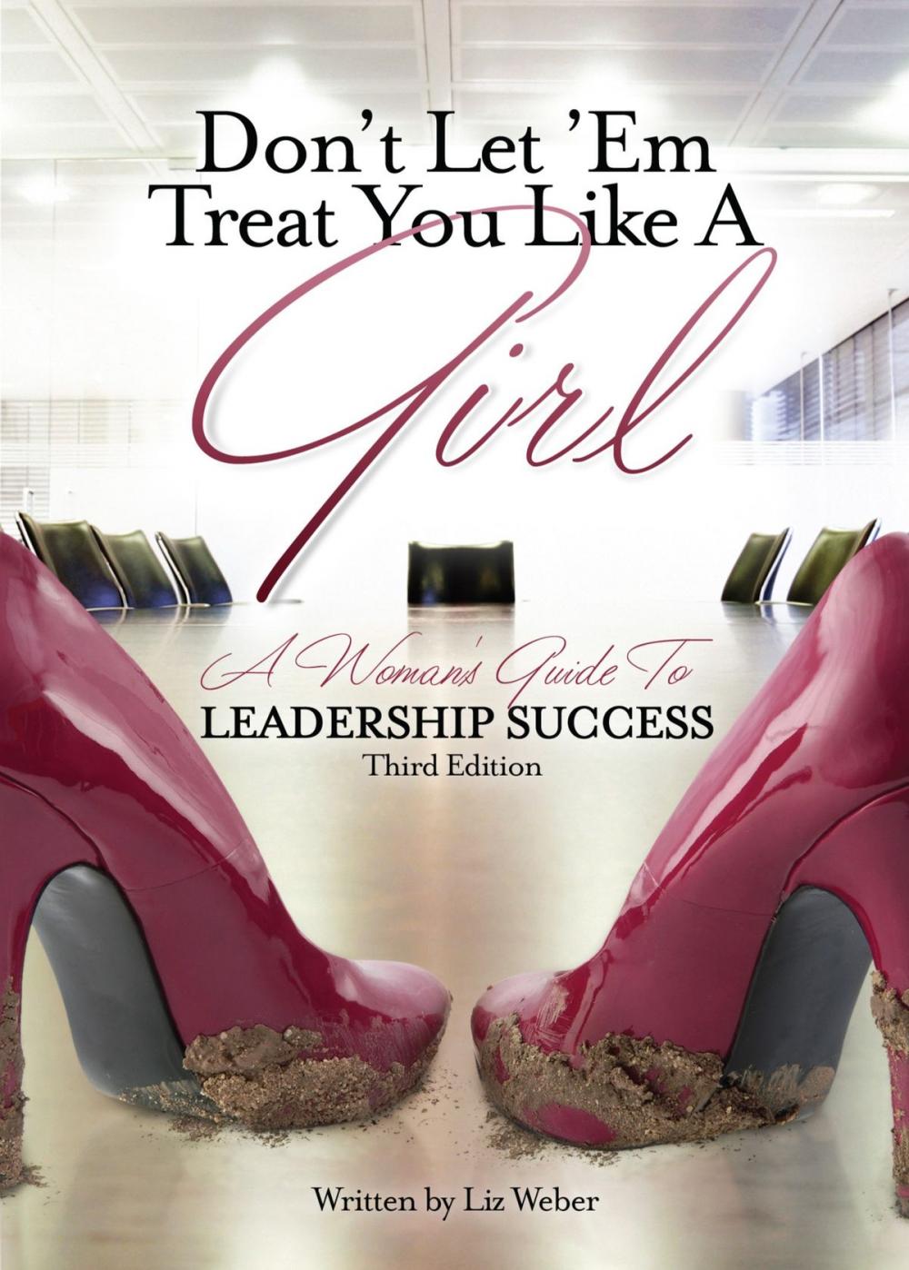 Big bigCover of Don’t Let ’Em Treat You Like A Girl: A Woman’s Guide to Leadership Success