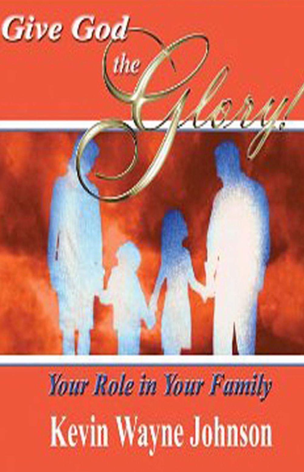 Big bigCover of Give God the Glory: Your Role in Your Family