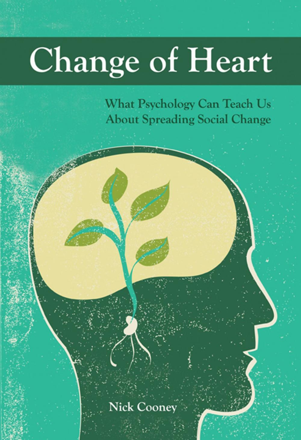 Big bigCover of Change of Heart: What Psychology Can Teach Us About Spreading Social Change