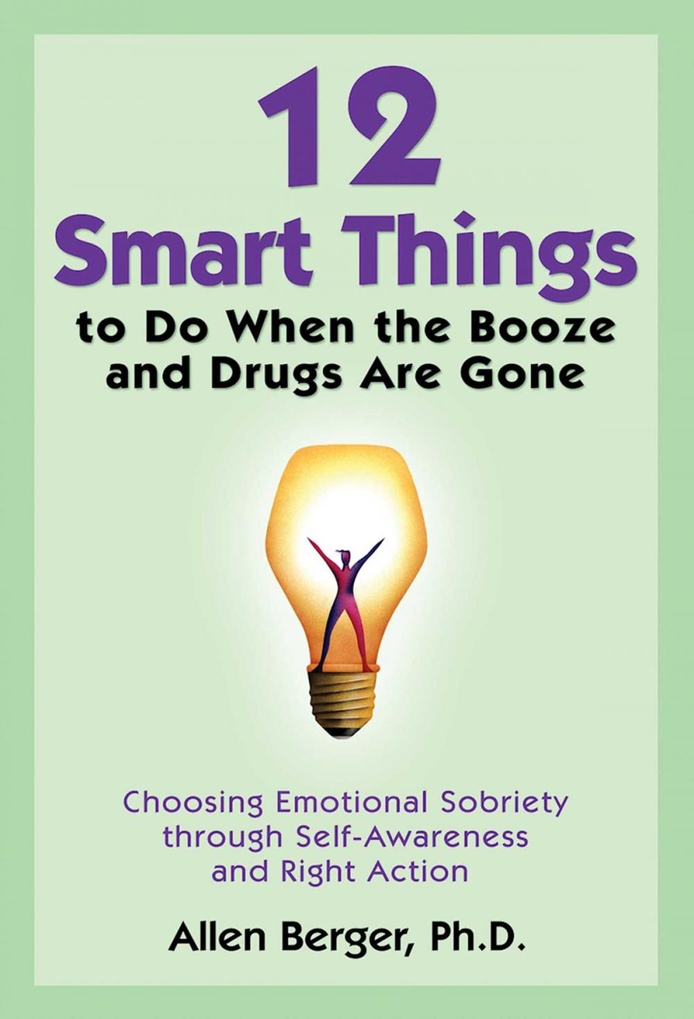 Big bigCover of 12 Smart Things to Do When the Booze and Drugs Are Gone