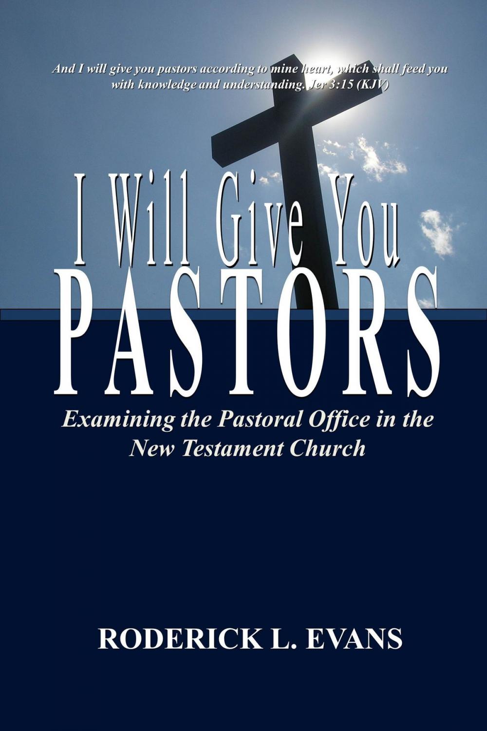 Big bigCover of I Will Give You Pastors: Examining the Pastoral Office in the New Testament Church