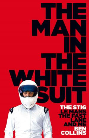 Cover of the book The Man in the White Suit: The Stig, Le Mans, The Fast Lane and Me by Cressida McLaughlin