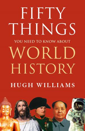 Cover of the book Fifty Things You Need to Know About World History by Angus Lunn