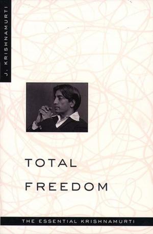 Cover of the book Total Freedom by Jiddu Krishnamurti